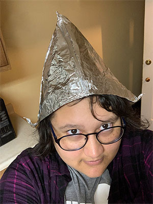 Picture of me wearing a tin-foil hat.